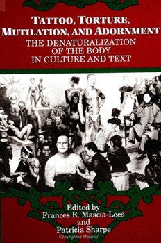 Paperback Tattoo, Torture, Mutilation, and Adornment: The Denaturalization of the Body in Culture and Text Book