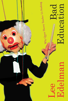 Hardcover Bad Education: Why Queer Theory Teaches Us Nothing Book