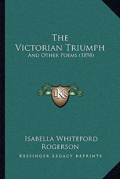 Paperback The Victorian Triumph: And Other Poems (1898) Book