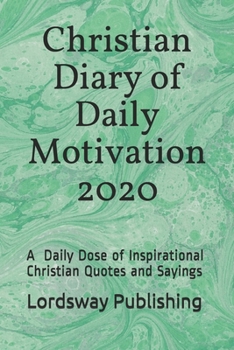 Christian Diary of Daily Motivation 2020: A Daily Dose of Inspirational Christian Quotes and Sayings