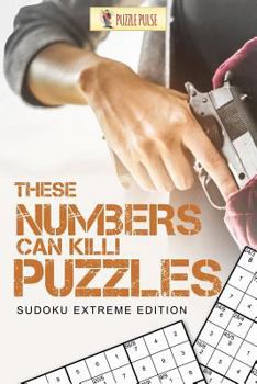 Paperback These Numbers Can Kill! Puzzles: Sudoku Extreme Edition Book