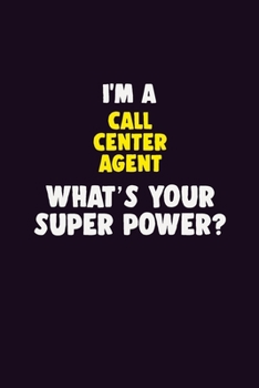 Paperback I'M A Call Center Agent, What's Your Super Power?: 6X9 120 pages Career Notebook Unlined Writing Journal Book