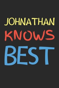 Johnathan Knows Best: Lined Journal, 120 Pages, 6 x 9, Johnathan Personalized Name Notebook Gift Idea, Black Matte Finish (Johnathan Knows Best Journal)