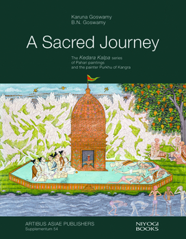 Hardcover A Sacred Journey: The Kedara Kalpa Series of Pahari Paintings and the Painter Purkhu of Kangra Book