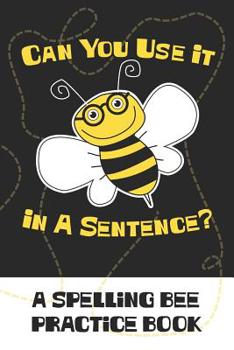 Paperback Can You Use It In A Sentence?: A Spelling Bee Practice Book