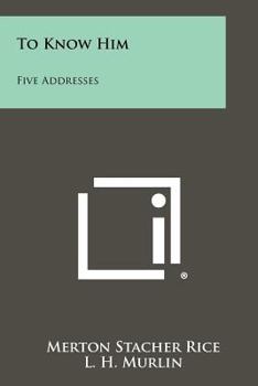 To Know Him: Five Addresses
