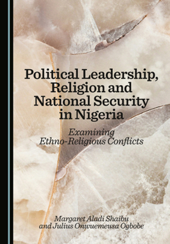 Political Leadership, Religion and National Security in Nigeria: Examining Ethno-Religious Conflicts