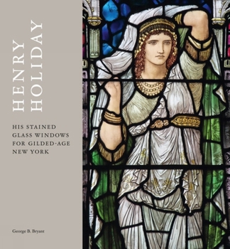 Hardcover Henry Holiday: His Stained-Glass Windows for Gilded-Age New York Book