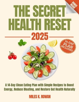 The Secret Health Reset Book: A 14-Day Clean Eating Plan with Simple Recipes to Boost Energy, Reduce Bloating, and Restore Gut Health Naturally