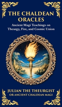 Hardcover The Chaldean Oracles: Mystical Wisdom of the Cosmos and Divine Realms (Deluxe Hardbound Edition) Book