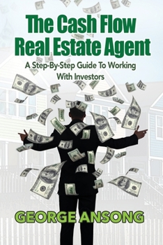 Paperback The Cash Flow Real Estate Agent: A Step-by-Step Guide to Working with Investors Book