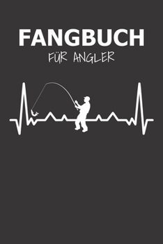 Fangbuch F�r Angler: Notizbuch f�r Angler mit 120 Seiten I Angel Logbuch Fangliste f�r Angelerfolge I Angeltagebuch I Geschenk f�r Angler