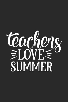 Teachers Love Summer: Awesome Teacher Journal Notebook | Planner,Inspiring sayings from Students,Teacher Funny Gifts Appreciation/Retirement, (Pre-K, Kindergarten & Elementary Teacher Memory Book)