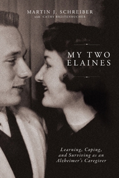 Paperback My Two Elaines: Learning, Coping, and Surviving as an Alzheimer's Caregiver Book