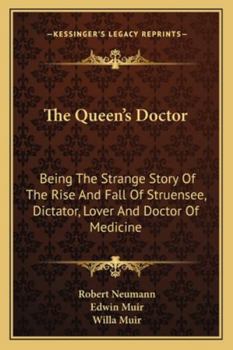 Paperback The Queen's Doctor: Being The Strange Story Of The Rise And Fall Of Struensee, Dictator, Lover And Doctor Of Medicine Book