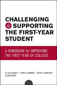 Challenging and Supporting the First-Year Student: A Handbook for Improving the First Year of College (Jossey Bass Higher and Adult Education Series)
