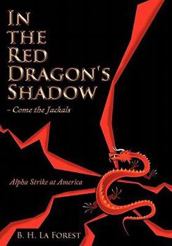Paperback In the Red Dragon's Shadow - Come the Jackals: Alpha Strike at America Book