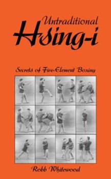 Paperback Untraditional Hsing-I: Secrets of Five-Element Boxing Book