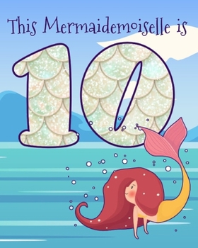 Paperback This Mermaidemoiselle is 10: Funny 10th Birthday Ocean Mermaid Blank Journal Notebook, Lined Paper 8x10, Cute Undersea Theme Book