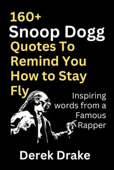 Paperback 160+ Snoop Dogg Quotes to Remind You How to Stay Fly: Inspiring words from a Famous Rapper [Large Print] Book