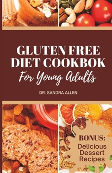 Paperback Gluten Free Cookbook For Young Adults: Delicious and Nutritious Meals Without the Gluten: A Comprehensive Guide to Gluten-Free Cooking (150 Breakfast, Book