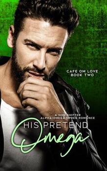 His Pretend Omega - Book #2 of the Cafe Om Love