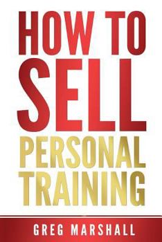 Paperback How to Sell Personal Training: Increase Your Income and Clientele Book