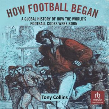 MP3 CD How Football Began: A Global History of How the World's Football Codes Were Born Book