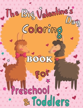 Paperback The Big Valentine's Day Coloring Book for Toddlers and Preschool: 100 Cute and Fun Love Filled Images: Hearts, Sweets, Cherubs, Cute Animals and More! Book