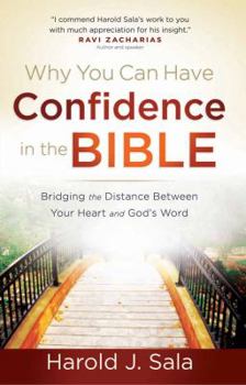 Paperback Why You Can Have Confidence in the Bible: Bridging the Distance Between Your Heart and God's Word Book