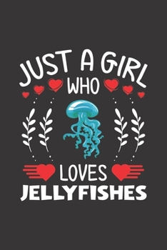Just A Girl Who Loves Jellyfishes: Jellyfishes Lovers Girl Funny Gifts Dot Grid Journal Notebook 6x9 120 Pages