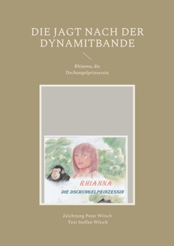 Paperback Die Jagt nach der Dynamitbande: Rhianna, die Dschungelprinzessin [German] Book