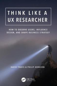 Paperback Think Like a UX Researcher: How to Observe Users, Influence Design, and Shape Business Strategy Book