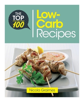 Paperback The Top 100 Low-Carb Recipes: Quick and Nutritious Dishes for Easy Low-Carb Eating Book