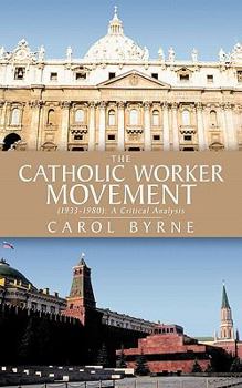 Paperback The Catholic Worker Movement (1933-1980): A Critical Analysis Book