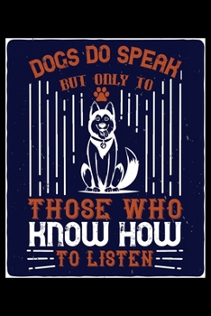 Paperback Dogs Do Speak But Only To Those Who Know How To Listen: Breed Pet Dog Owner Journal and Notebook for Adults and Children of All Ages. Cute Fun Book Fo Book