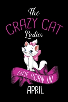 The Crazy Cat Ladies Are Born in April: Cat Lovers Birthday Guest Book | Celebration Message book For guests Family and Friends to write down In ... Gift Log | Birthday Guest book for cat ladies