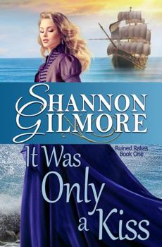 Paperback It Was Only a Kiss: Ruined Rakes Book One (Ruined Rakes Series) Book