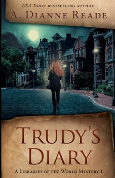 Trudy's Diary: A Libraries of the World Mystery: Book One - Book #1 of the Libraries of the World Mystery