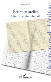 Écrire en atelier: L’imparfait du subjectif (Aux Marges de l'Écriture) (French Edition)