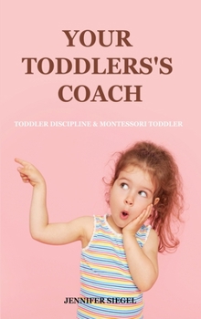 Hardcover Your Toddlers's coach: Toddler Discipline & Montessori Toddler Book