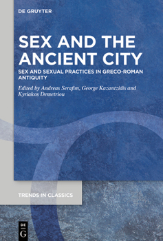 Hardcover Sex and the Ancient City: Sex and Sexual Practices in Greco-Roman Antiquity Book