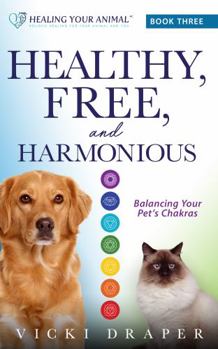 Paperback Healthy, Free, and Harmonious: Balancing your pet's chakras (Healing Your Animal) Book