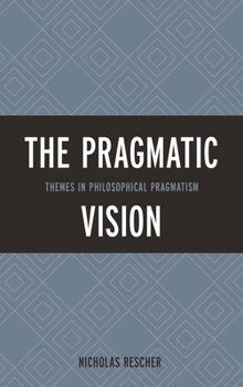 Hardcover Pragmatic Vision: Themes in Philosophical Pragmatism Book