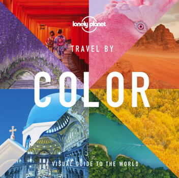 Hardcover Lonely Planet Travel by Color: 400 Stunning Photographs Organized by Their Vivid Shade from Reds to Greens & Blues Beautiful Guide to Inspire Your Nex Book