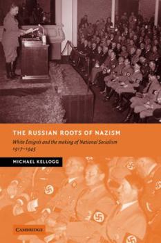 Paperback The Russian Roots of Nazism: White Émigrés and the Making of National Socialism, 1917-1945 Book
