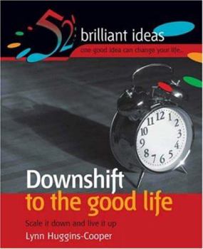 Paperback Downshift to the Good Life : Scale Down and Live It Up Book