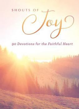 Hardcover Shouts of Joy: 90 Devotions for the Faithful Heart Book