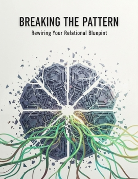 Paperback Breaking The Pattern: Rewiring Your Relational Blueprint Book