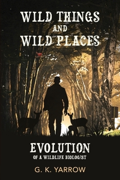 Paperback Wild Things and Wild Places: Evolution of a Wildlife Biologist Book